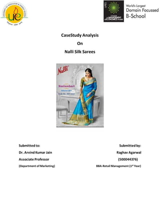 CaseStudy Analysis
On
Nalli Silk Sarees
Submittedto: Submittedby:
Dr. ArvindKumar Jain Raghav Agarwal
Associate Professor (500044376)
(Department of Marketing) BBA-Retail Management (1st Year)
 