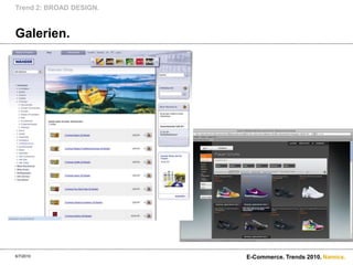 Mehr Verkaufsfläche.Trend 2: BROAD DESIGN.6/7/2010E-Commerce. Trends 2010.LadengeschäftTrendVerkaufsflächeIm LadenVerkaufsfläche im online Shop