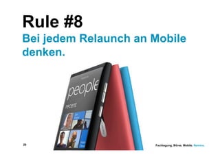 Rule #8
Bei jedem Relaunch an Mobile
denken.




20                    Fachtagung. Börse. Mobile. Namics.
 