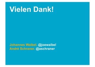 Vielen Dank!



Johannes Waibel. @joewaibel
André Schraner. @aschraner
 