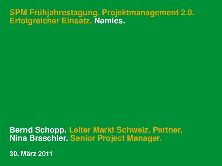SPM Frühjahrestagung. Projektmanagement 2.0. Erfolgreicher Einsatz. Namics.<br />Bernd Schopp. Leiter Markt Schweiz. Partn...