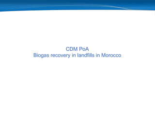 CDM PoA
Biogas recovery in landfills in Morocco
 
