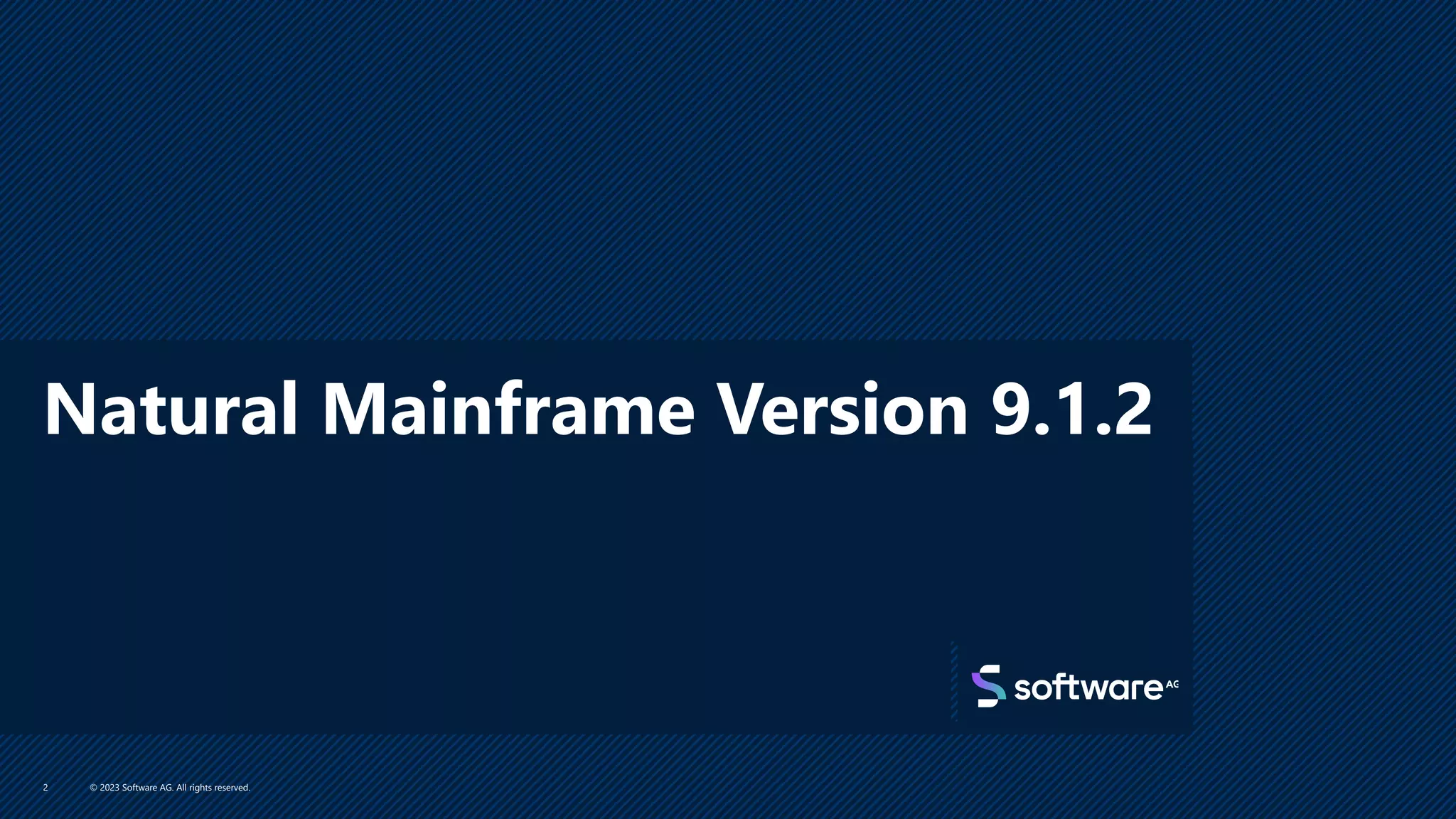 Natural Mainframe Version 9.1.2
© 2023 Software AG. All rights reserved.
2
 