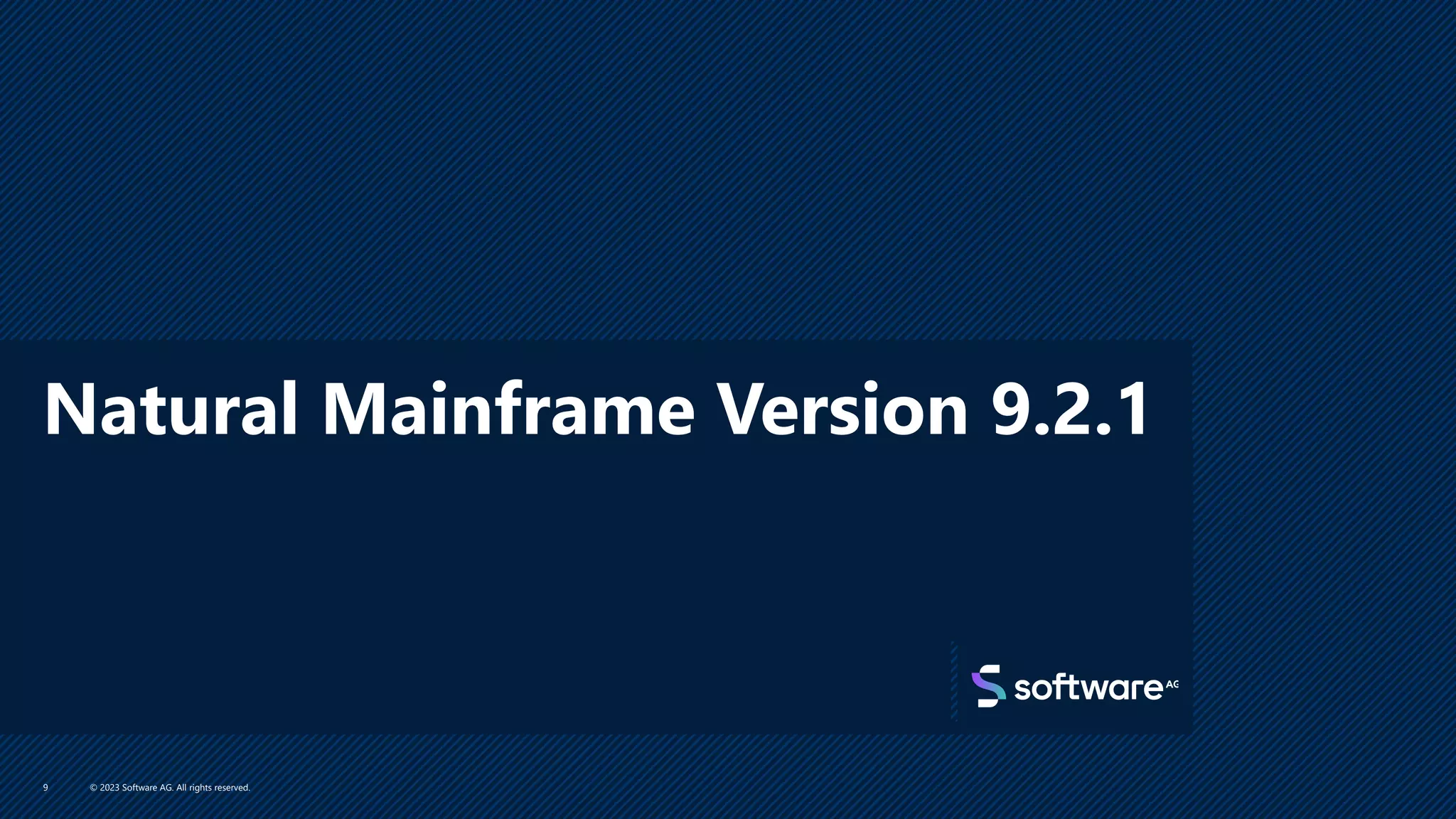 Natural Mainframe Version 9.2.1
© 2023 Software AG. All rights reserved.
9
 