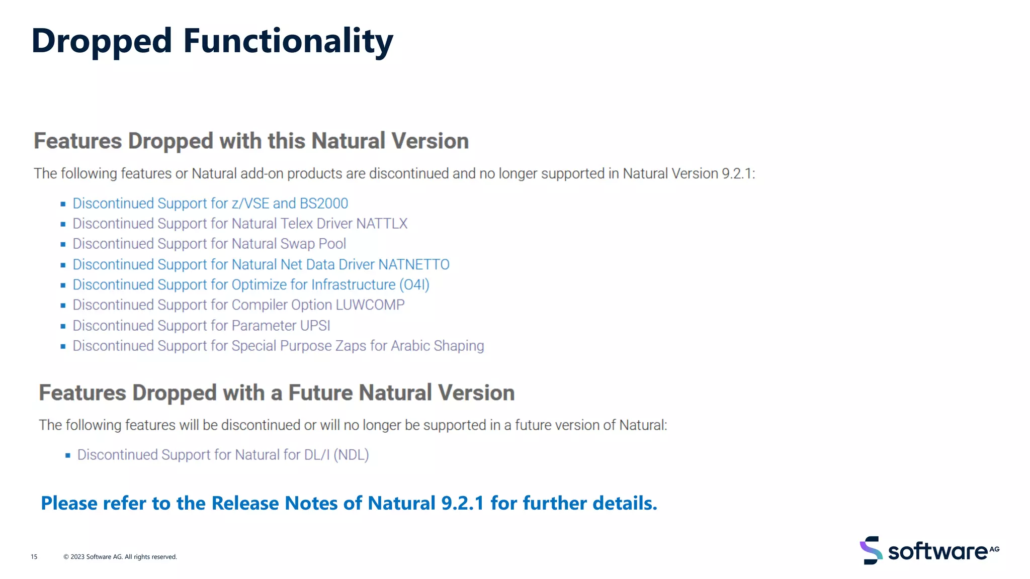 Dropped Functionality
© 2023 Software AG. All rights reserved.
15
Please refer to the Release Notes of Natural 9.2.1 for further details.
 