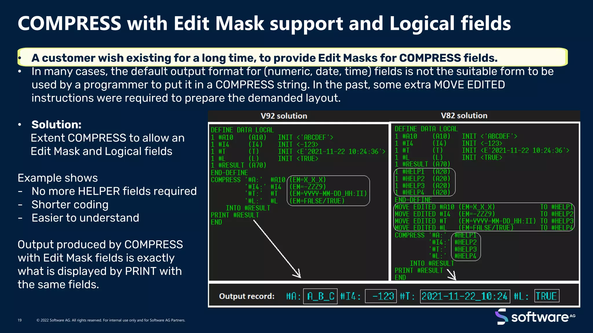 •
•
•
COMPRESS with Edit Mask support and Logical fields
© 2022 Software AG. All rights reserved. For internal use only and for Software AG Partners.
19
 