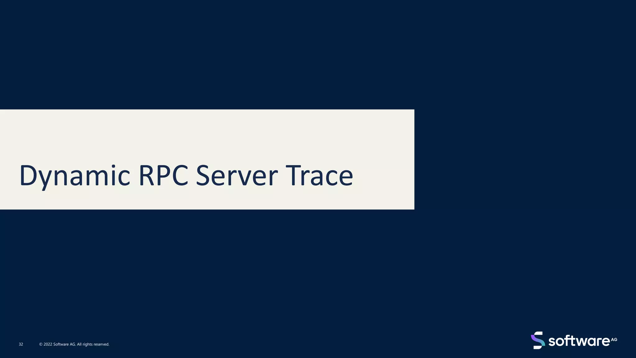 Dynamic RPC Server Trace
© 2022 Software AG. All rights reserved.
32
 