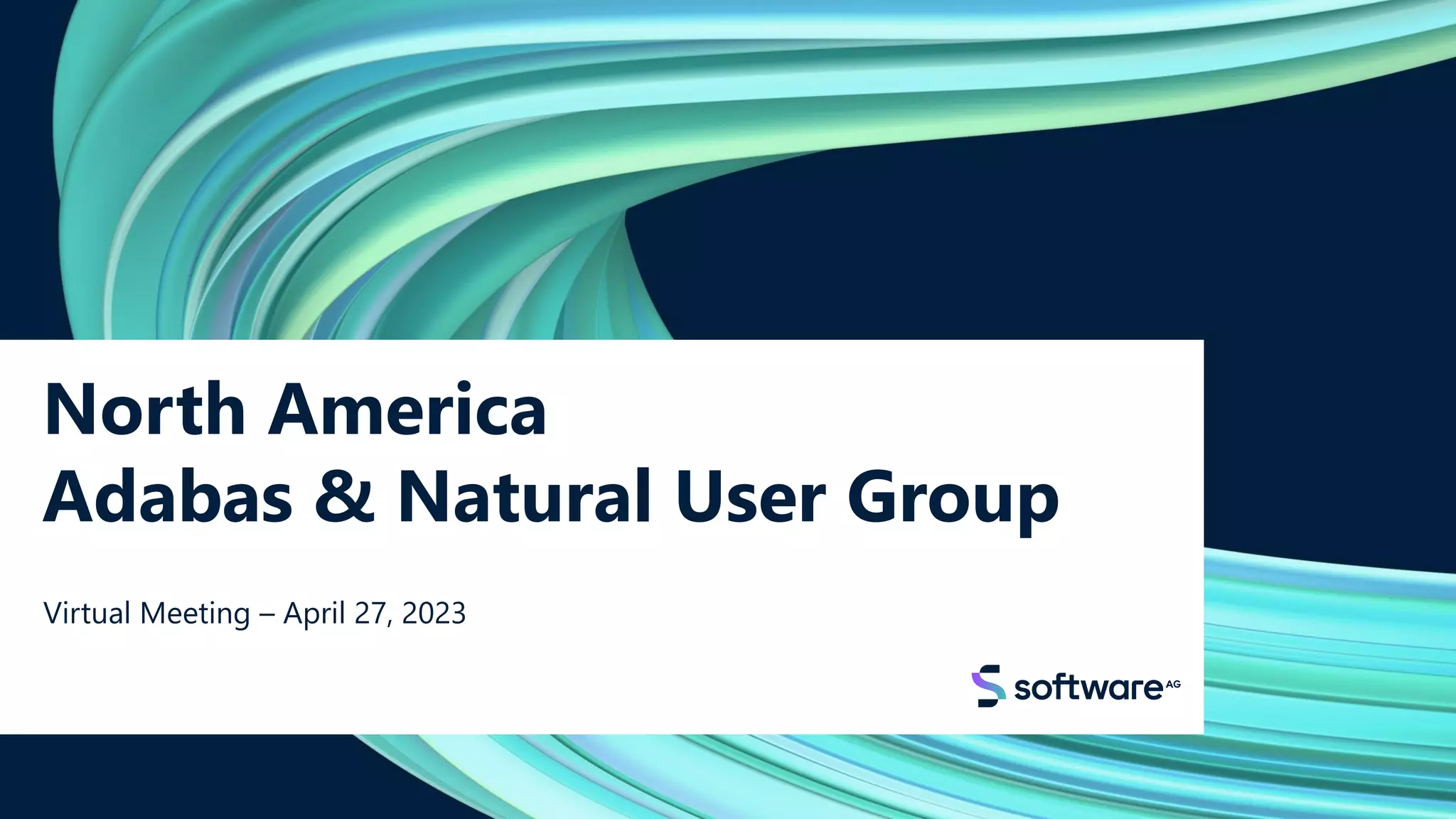 North America
Adabas & Natural User Group
Virtual Meeting – April 27, 2023
 