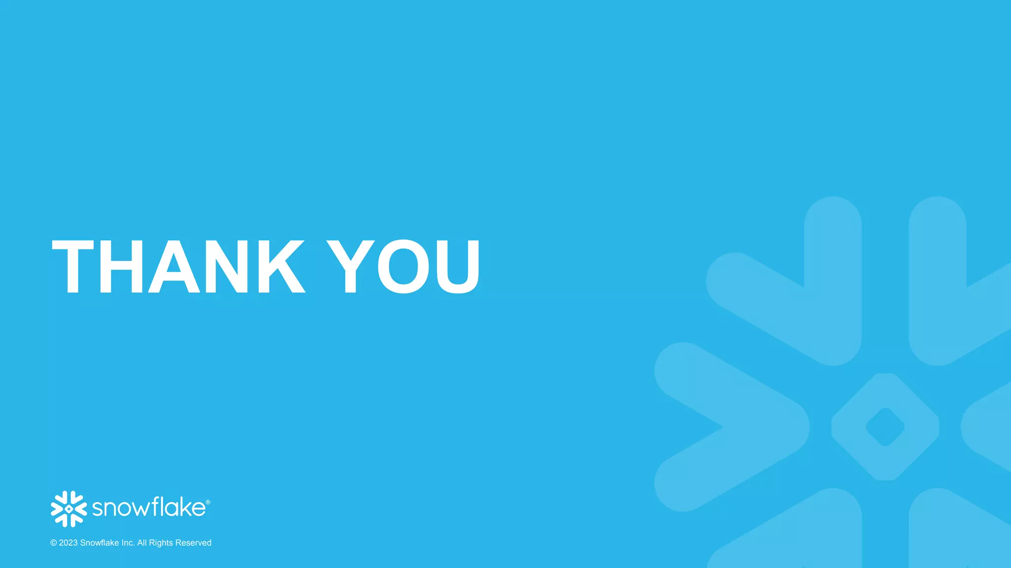 © 2023 Snowflake Inc. All Rights Reserved
THANK YOU
 