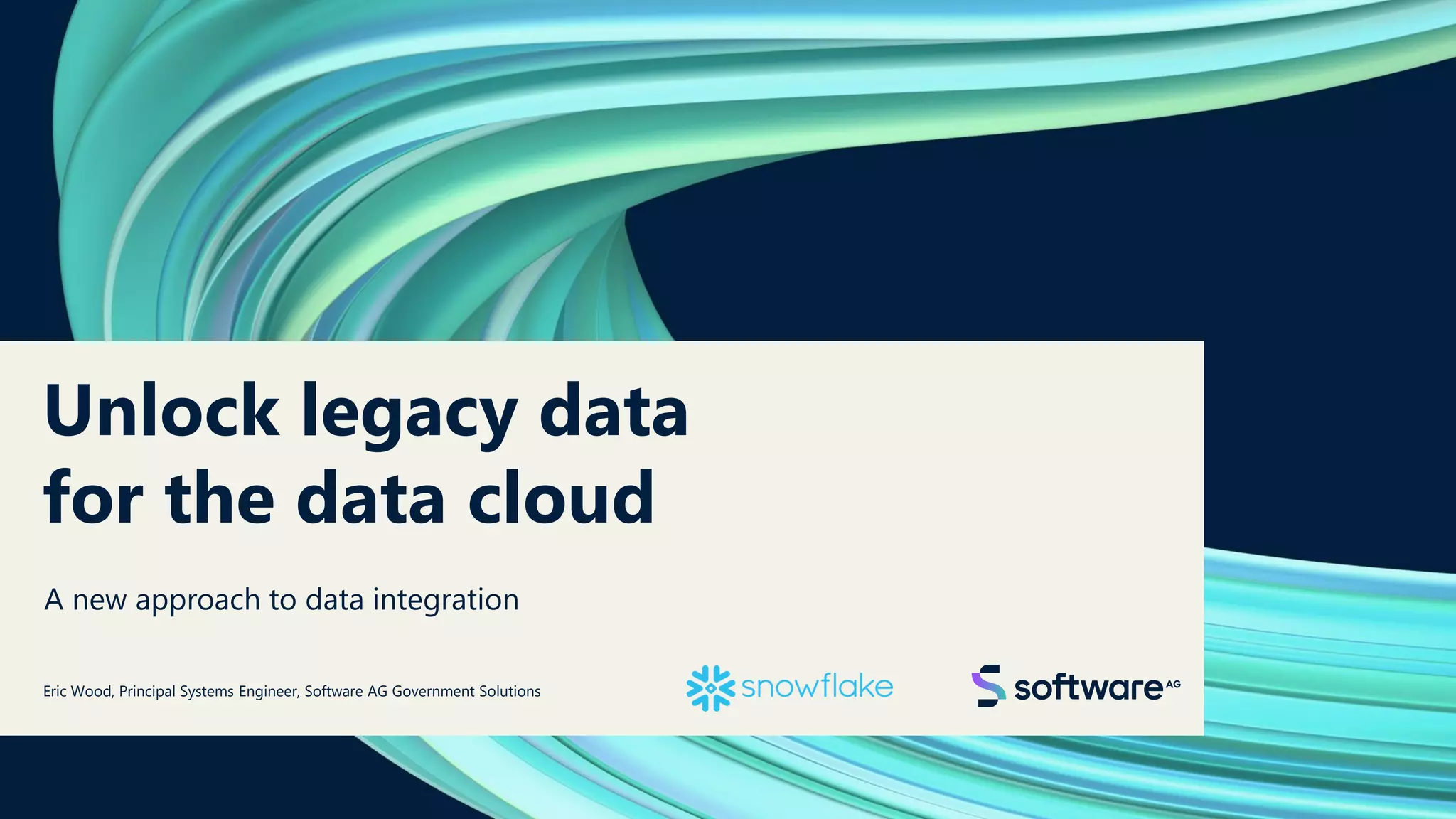 Unlock legacy data
for the data cloud
A new approach to data integration
Eric Wood, Principal Systems Engineer, Software AG Government Solutions
 