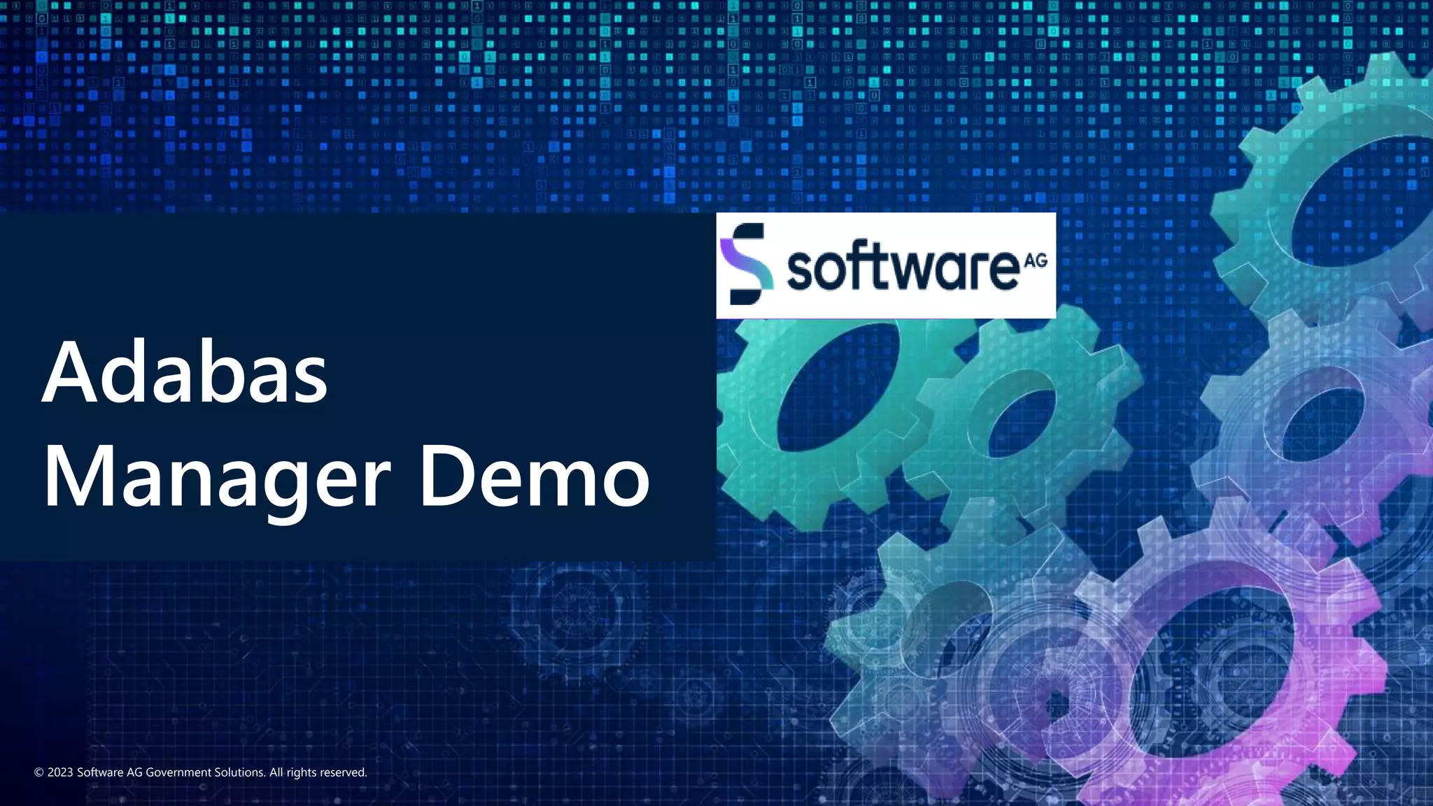 © 2023 Software AG Government Solutions. All rights reserved.
Adabas
Manager Demo
 