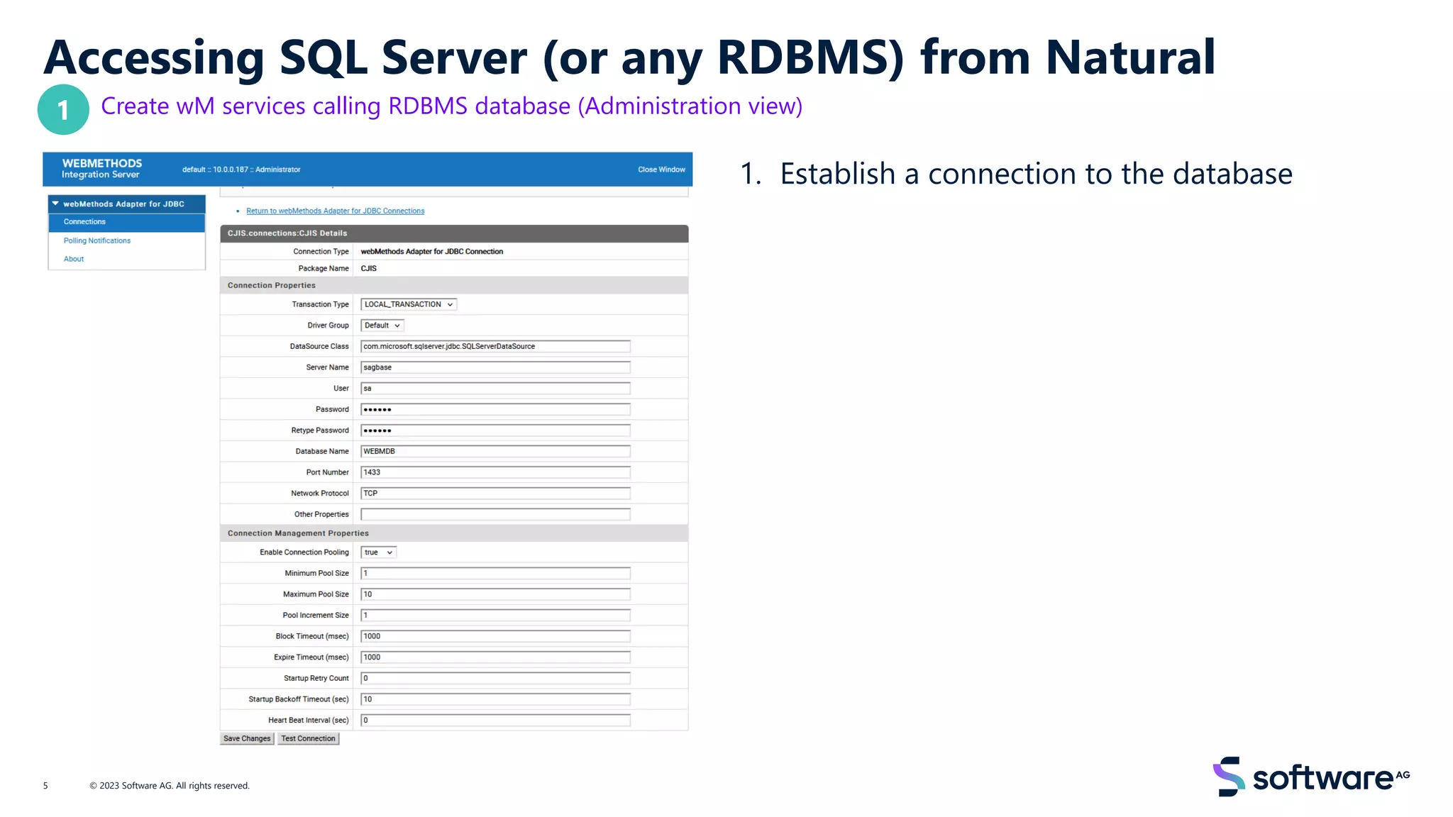 Accessing SQL Server (or any RDBMS) from Natural
Create wM services calling RDBMS database (Administration view)
1. Establish a connection to the database
© 2023 Software AG. All rights reserved.
5
1
 