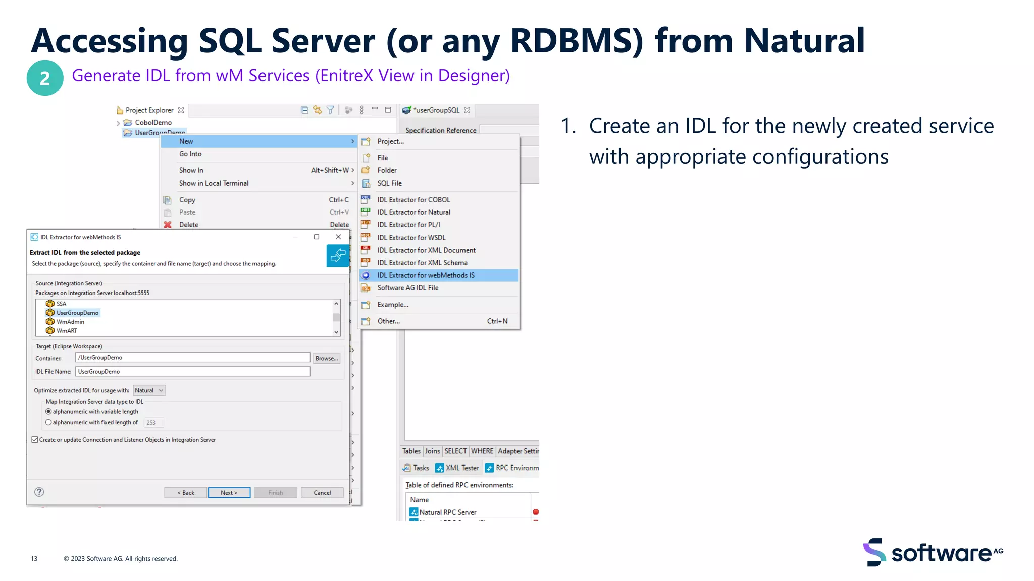 Accessing SQL Server (or any RDBMS) from Natural
Generate IDL from wM Services (EnitreX View in Designer)
1. Create an IDL for the newly created service
with appropriate configurations
© 2023 Software AG. All rights reserved.
13
2
 