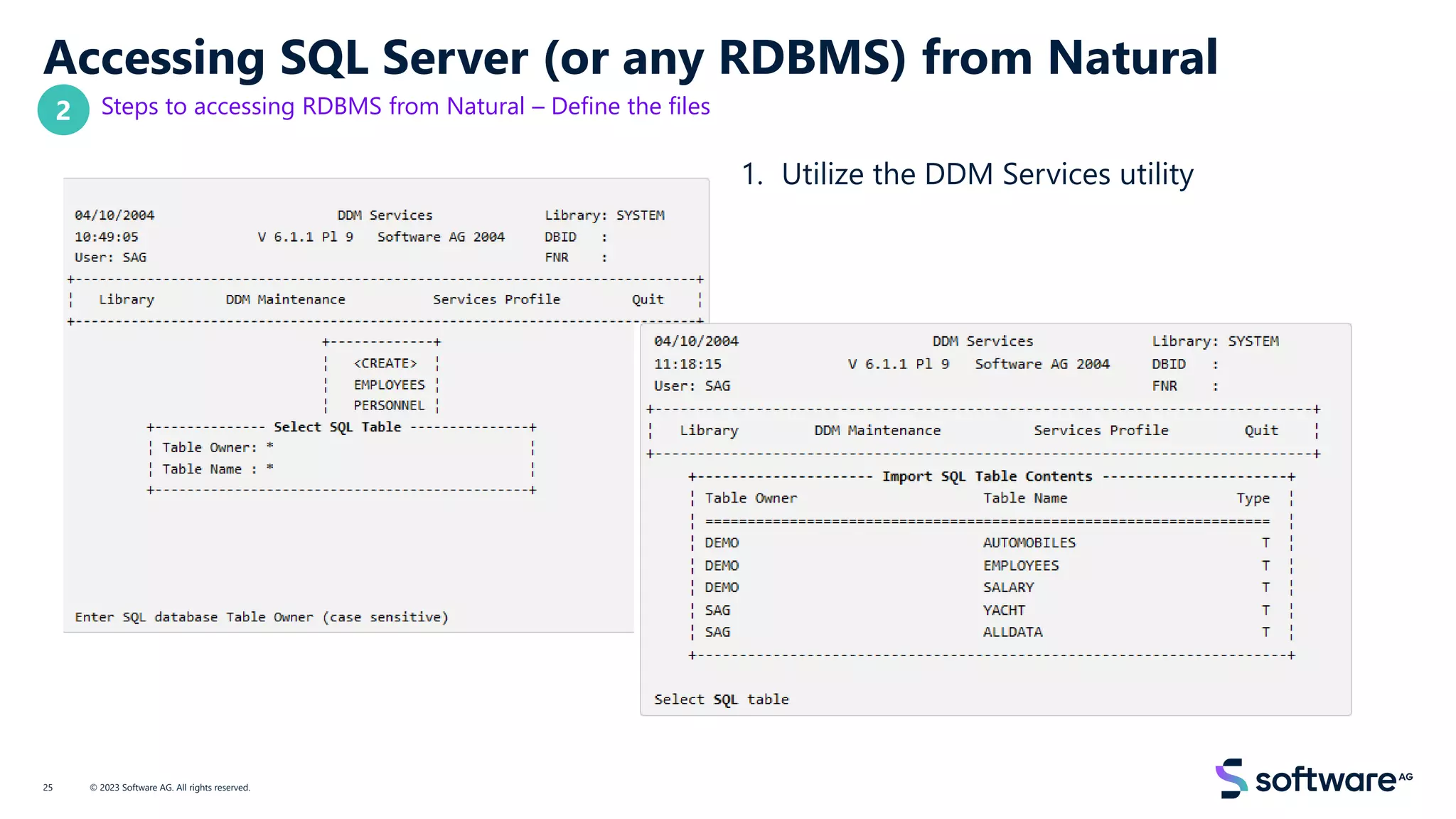 Accessing SQL Server (or any RDBMS) from Natural
Steps to accessing RDBMS from Natural – Define the files
1. Utilize the DDM Services utility
© 2023 Software AG. All rights reserved.
25
2
 
