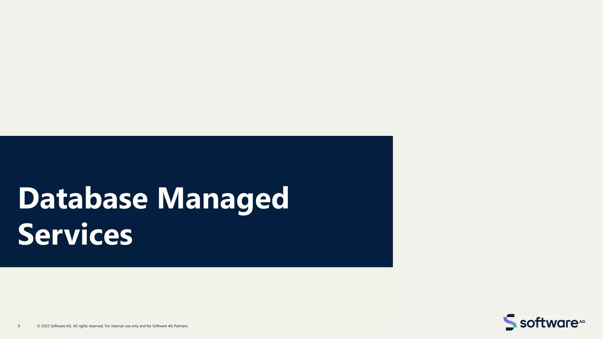 Database Managed
Services
© 2022 Software AG. All rights reserved. For internal use only and for Software AG Partners.
9
 