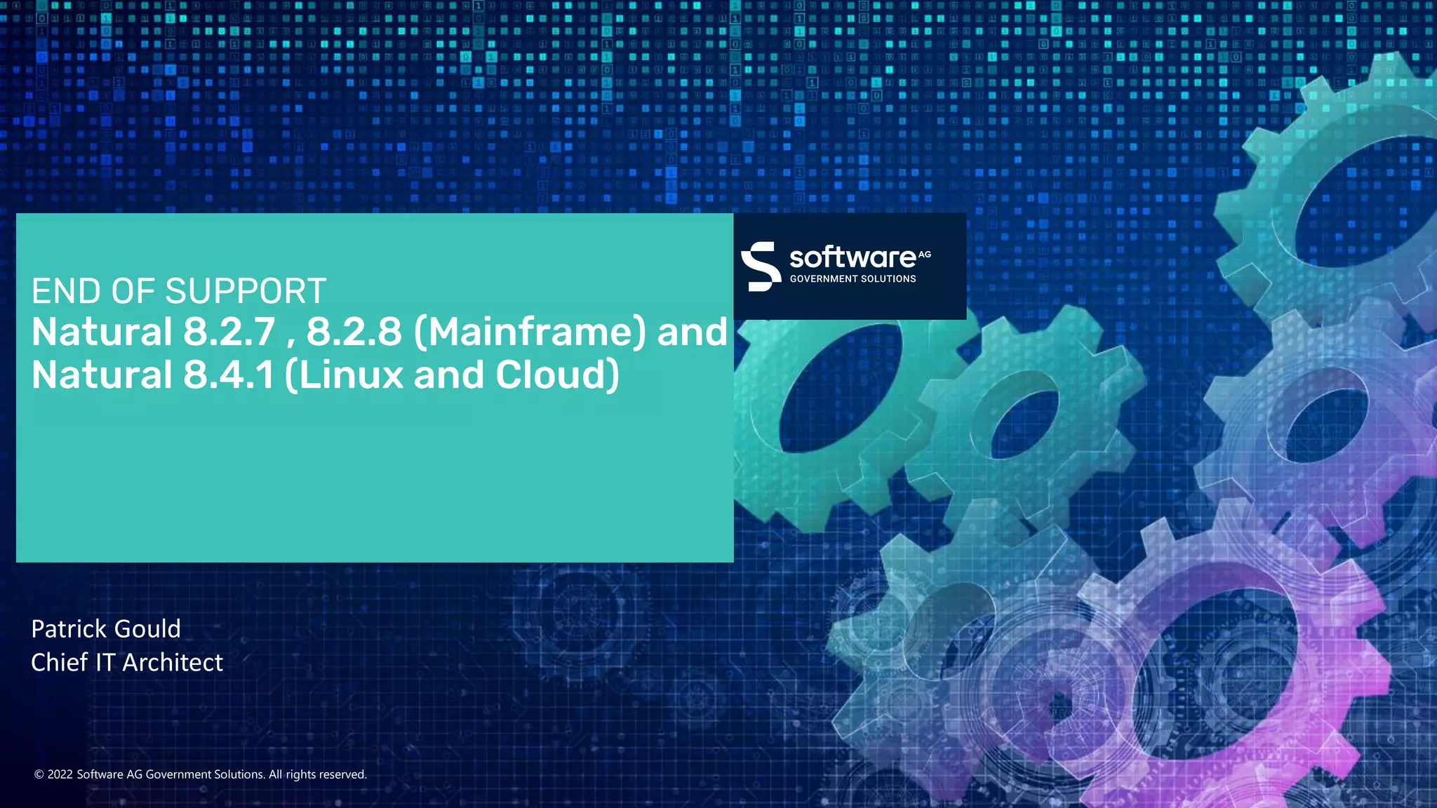 © 2022 Software AG Government Solutions. All rights reserved.
Patrick Gould
Chief IT Architect
 