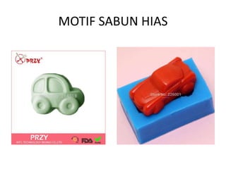 MOTIF SABUN HIAS
 