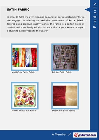 A Member of
SATIN FABRIC
In order to fulﬁll the ever changing demands of our respected clients, we
are engaged in oﬀering ...