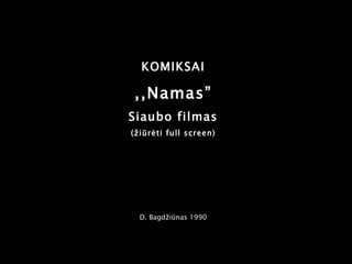 KOMIKSAI ,,Namas” Siaubo filmas (žiūrėti full screen) D. Bagdžiūnas 1990 