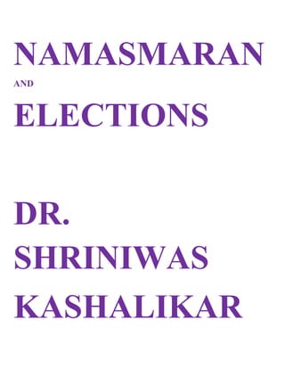 NAMASMARAN
AND

ELECTIONS
DR.
SHRINIWAS
KASHALIKAR

 