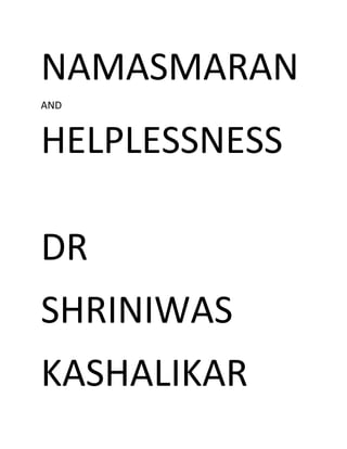 NAMASMARAN 
AND 
HELPLESSNESS 
DR 
SHRINIWAS 
KASHALIKAR 
 