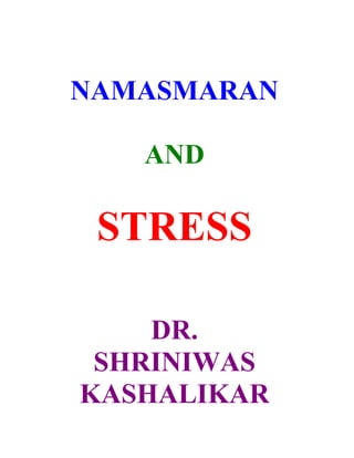 NAMASMARAN

   AND

 STRESS

    DR.
 SHRINIWAS
KASHALIKAR
 