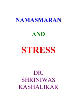 NAMASMARAN

   AND

 STRESS

    DR.
 SHRINIWAS
KASHALIKAR
 