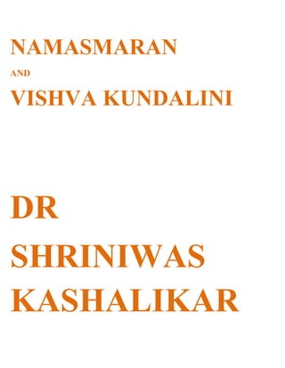 NAMASMARAN
AND


VISHVA KUNDALINI




DR
SHRINIWAS
KASHALIKAR
 