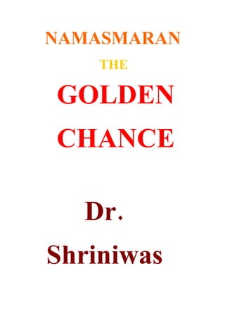 NAMASMARAN
    THE

GOLDEN
CHANCE

  Dr.
Shriniwas
 