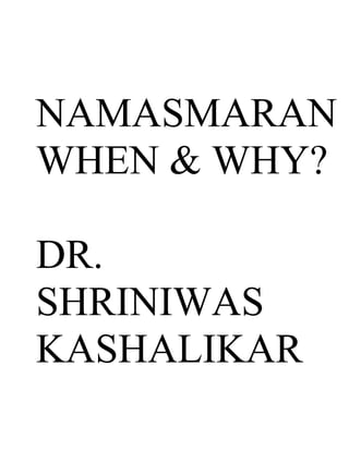 NAMASMARAN
WHEN & WHY?

DR.
SHRINIWAS
KASHALIKAR
 