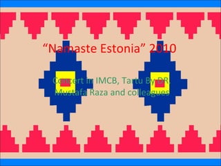 “Namaste Estonia” 2010
Concert in IMCB, Tartu By DR.
Mustafa Raza and colleagues
 
