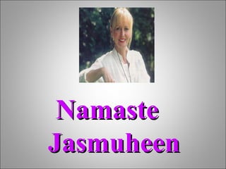 Namaste  Jasmuheen 