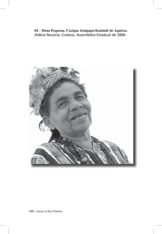 04 – Dona Pequena. Cacique Jenipapo-Kanindé de Aquiraz.
    Aldeia Nazário, Crateús. Assembléia Estadual de 2006.




440 – JOCENY DE DEUS PINHEIRO
 