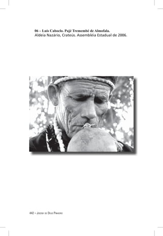 06 – Luís Caboclo. Pajé Tremembé de Almofala.
    Aldeia Nazário, Crateús. Assembléia Estadual de 2006.




442 – JOCENY DE DEUS PINHEIRO
 