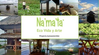 Eco Vida y Arte
Proyecto Autosostenible
 