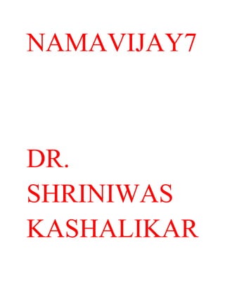 NAMAVIJAY7 
DR. 
SHRINIWAS 
KASHALIKAR 
 