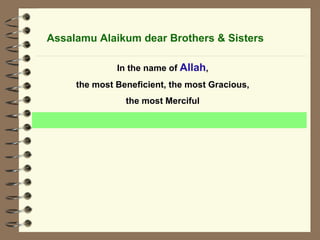 Assalamu Alaikum dear Brothers & Sisters In the name of  Allah , the most Beneficient, the most Gracious, the most Merciful 