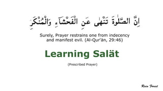 Learning Salät
(Prescribed Prayer)
Surely, Prayer restrains one from indecency
and manifest evil. (Al-Qur'än, 29:46)
 