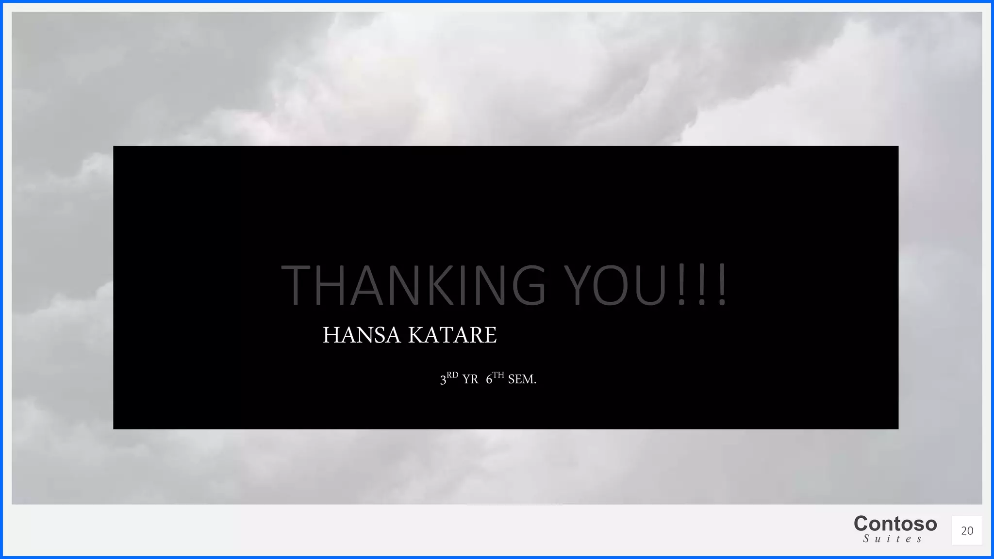Contoso
S u i t e s
THANKING YOU!!!
20
HANSA KATARE
3RD YR 6TH SEM.
 