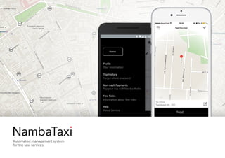 Your Address
Tverskaya str., 200
Next
Automated management system
for the taxi services
Home
Proﬁle
Your information
Trip History
Forgot where you were?
Non-cash Payments
Pay your trip with Namba Wallet
Free Rides
Information about free rides
Help
About Cervice
 