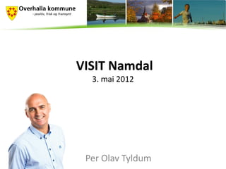 VISIT Namdal
  3. mai 2012




 Per Olav Tyldum
 