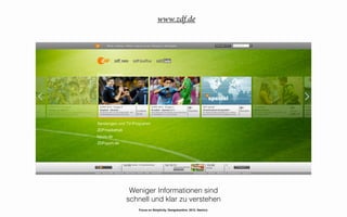 www.zdf.de




 Weniger Informationen sind
schnell und klar zu verstehen
   Focus on Simplicity. Designkantine. 2012. Namics.
 