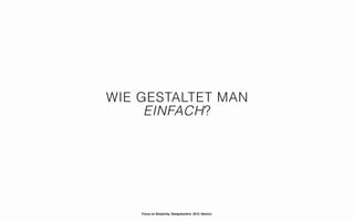 WIE GESTALTET MAN
     EINFACH?




    Focus on Simplicity. Designkantine. 2012. Namics.
 