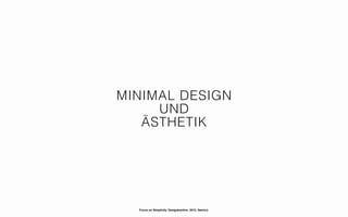 MINIMAL DESIGN
     UND
   ÄSTHETIK




  Focus on Simplicity. Designkantine. 2012. Namics.
 