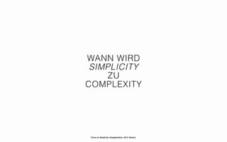 WANN WIRD
 SIMPLICITY
    ZU
COMPLEXITY




 Focus on Simplicity. Designkantine. 2012. Namics.
 