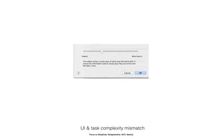 UI & task complexity mismatch
   Focus on Simplicity. Designkantine. 2012. Namics.
 