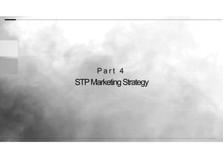 STPMarketingStrategy
P a r t 4
 