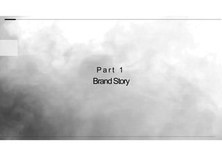BrandStory
P a r t 1
 