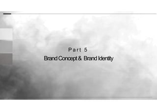 BrandConcept& BrandIdentity
P a r t 5
 