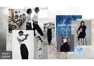 NAME IMAGE
POSTOR
Brand
concept
 